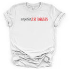 Not Perfect JUST FORGIVEN - Tshirt