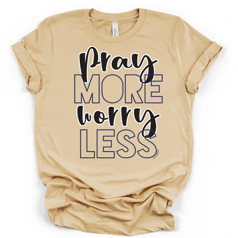 Pray More Worry Less- Tshirt