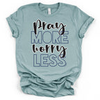 Pray More Worry Less- Tshirt