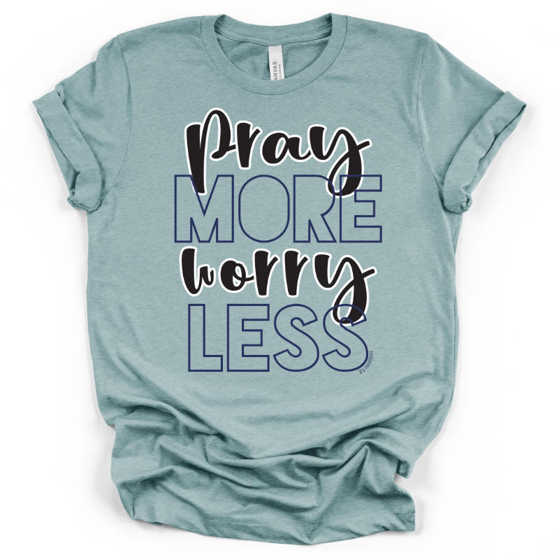 Pray More Worry Less- Tshirt