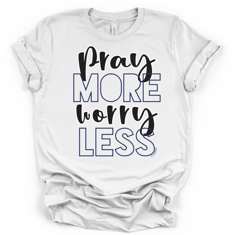 Pray More Worry Less- Tshirt